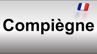 How to Pronounce Compiègne [upl. by Htennek616]