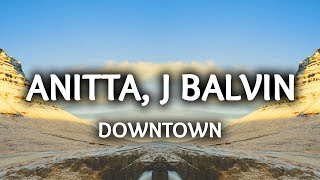 Anitta J Balvin ‒ Downtown Lyrics  Letra [upl. by Goto]