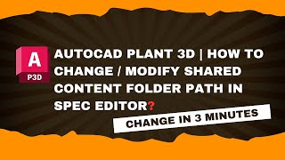 AutoCAD Plant 3D  Modify Shared Content Folder Path in Spec Editor [upl. by Minna]