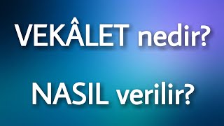 Vekâlet Nedir Nasıl Verilir Hangi Evraklar Gerekir [upl. by Breh939]