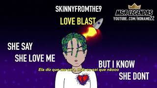 SkinnyFromThe9  Love Blast Legendado Br [upl. by Yelsnia573]