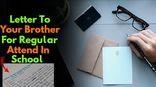 Letter To Your Younger Brother Advising Him To Be Regular In School  Letter To Brother [upl. by Obadias931]