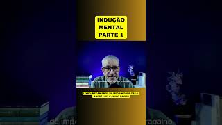 INDUÇÃO MENTAL  PARTE 1 [upl. by Luba]