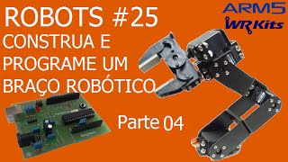 CONSTRUA E PROGRAME UM BRAÇO ROBÓTICO Parte 49  Robots 25 [upl. by Eissak]