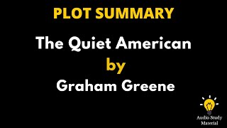 Plot Summary Of The Quiet American By Graham Greene  The Quiet American  Graham Greene [upl. by Sayers399]