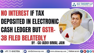 No Interest if Tax deposited in Electronic Cash Ledger but GSTR3B Filed Belatedly  CA Bimal Jain [upl. by Novello]