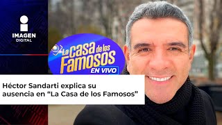 Héctor Sandarti revela la razón por la que no es el conductor de La Casa de los Famosos 2024 [upl. by Eng29]