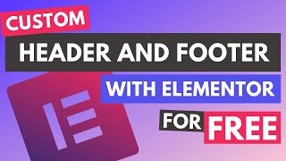 How to Create a Custom Elementor Header and Footer with Elementor FREE [upl. by Adnaluy]