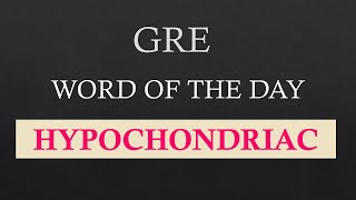 GRE Word Of The Day quotHypochondriacquot  GRE Vocab  GRE Preparation For Beginners  GRE Prep  GRE [upl. by Rheta975]