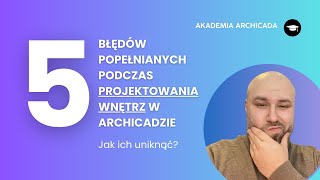 5 Błędów Popełnianych Przez Początkujących Podczas Projektowania Wnętrz w Archicadzie [upl. by Owens538]