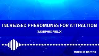 Increased Pheromones for attraction Morphic fieldfrequencies [upl. by Tiloine931]