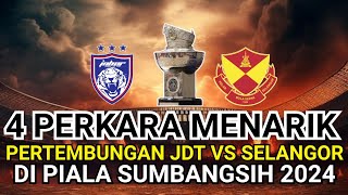 JDT VS SELANGOR ‼️4 PERKARA MENARIK PIALA SUMBANGSIH 2024 [upl. by Hong]