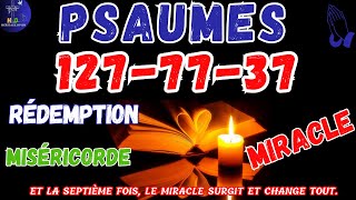 Psaume 127 Psaume77 Psaume37  Obtient La Grace du MIRACLE la 7ième FOIS psaumes 2024 [upl. by Annohsat]