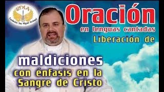 Oración de liberación con énfasis en la Sangre de Cristo ORACIÓN EN LENGUAS CANTADAS [upl. by Rubia437]