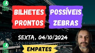 Seis BILHETES PRONTOS do dia duplas e triplas ZEBRAS do dia EMPATES do Dia  04 10 2024 SEXTA [upl. by Klimesh]