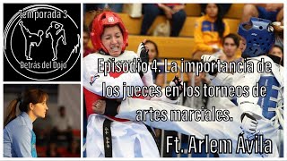 T3 Episodio 4 La importancia de los jueces en los torneos de artes marciales Ft Arlem Ávila [upl. by Nysila]