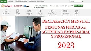 Declaración mensual de Personas Físicas por ACTIVIDAD EMPRESARIAL Y PROFESIONAL  SAT 2023 [upl. by Condon801]