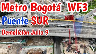 Metro de Bogotá Así van Puente SUR y demolición Pulpo WF3 Julio 9 2024 [upl. by Llerud929]