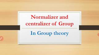 Normalizer and Centralizer In Group theory Group theory MAsifs Math Corner [upl. by Peltier]