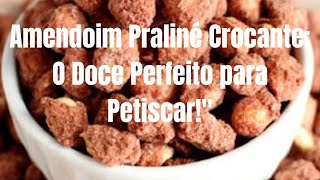 Amendoim Praliné Crocante O Doce Perfeito para Petiscar [upl. by Wester]