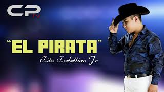 LETRA quotEL PIRATAquot • Tito Torbellino Jr Corridos 2018 ♪ [upl. by Koblick]