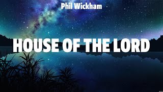 Phil Wickham  House of the Lord Lyrics Phil Wickham Hillsong Worship [upl. by Adnoraj]