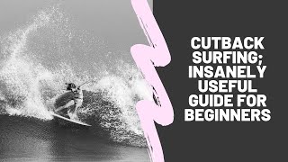 CUTBACK SURFING INSANELY USEFUL GUIDE FOR BEGINNERS [upl. by Aihtenyc556]