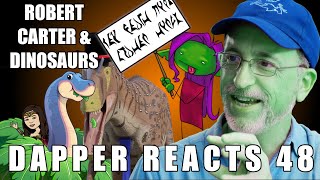 Robert Carter amp Dinosaurs  Dapper Reacts 48 [upl. by Notsniw]