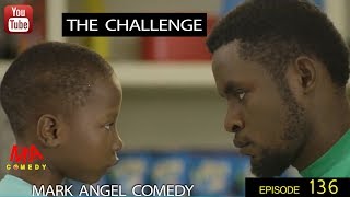 THE CHALLENGE Mark Angel Comedy Episode 136 [upl. by Nairrad]