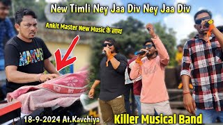 1892024  Killer Musical Band  New timli ney Jaa Div Ney jaa Div बजायी  AtKavchiya [upl. by Adrial]