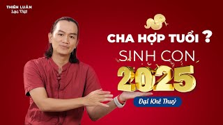 Sinh Con Năm 2025 Ất Tỵ Chọn Tuổi Cha Hợp Để Cả Nhà Thịnh Vượng [upl. by Leanahtan]