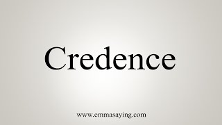 How To Say Credence [upl. by Zitella]