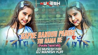 Sapne Bandhu Pabi Re Tui Hamake Purulia Tapori Mixред Dj Mukesh Ksn xред DJ Manish Kjr [upl. by Salis]