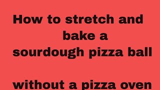 How to stretch and bake a sourdough pizza ball without a pizza oven [upl. by Nerdna]