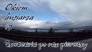 Szwajcaria po raz pierwszy  Okiem quotbusiarzaquot 7 [upl. by Naedan]