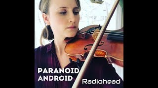 Radiohead quotParanoid Androidquot VIOLIN cover [upl. by Rabelais502]