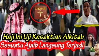 HEBOH Haji Ini Uji Kelemahan Alkitab Sekejap Malah Mukjijaz Ini Terjadi [upl. by Weisburgh]