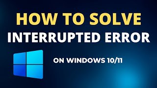 How to Solve Interrupted Error Windows 1011 [upl. by Mallon]