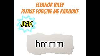 PLEASE FORGIVE ME KARAOKE with lyrics Eleanor Riley [upl. by Annahpos]