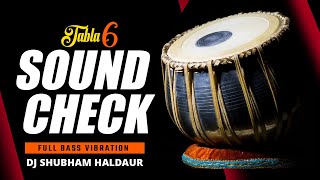 Tabla Sound Check 6 Full Bass Test Dj Shubham Haldaur [upl. by Nylrebma]