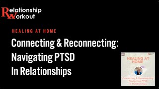 Connecting and Reconnecting Navigating PTSD in Relationships [upl. by Stets900]