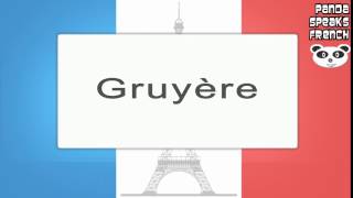 Gruyère  How To Pronounce  French Native Speaker [upl. by Neilla]