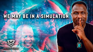 We May Be In A Simulation Heres How To Control It [upl. by Ariaic214]