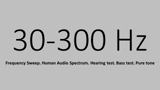 30 300 Hz Frequency Sweep Human Audio Spectrum Hearing test Bass test Pure tone [upl. by Valentine]