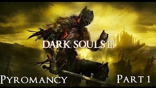 Dark Souls 3 The Ultimate Pyromancy Guide Part 1 [upl. by Engedus]