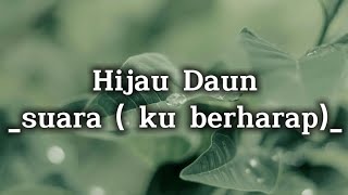 Hijau Daun suara ku berharap Lirik [upl. by Narra]