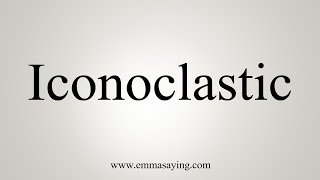 How To Say Iconoclastic [upl. by Nylg]