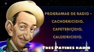 PROGRAMAS DE RADIO  CACHORRICIDIO CAFETERICIDIO CALDEIRICIDIO  Tres Patines Radio [upl. by Ahtar613]