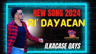 New Song Ri’Dayacan ILKACASE QAYS 2024 [upl. by Ecnerrot843]