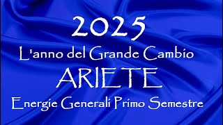 ARIETE 💥2025 💥 Lanno della RINASCITA  Energie Generali Primo Semestre [upl. by Aicella]